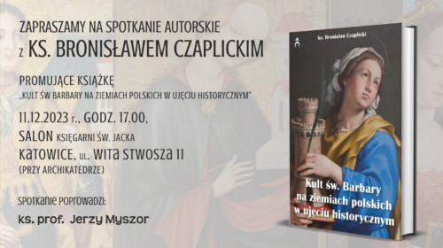 Spotkanie autorskie                                     z ks. Bronisławem Czaplicki, promujące najnowsze opracowanie  „Kult św. Barbary na ziemiach polskich w ujęciu historycznym”